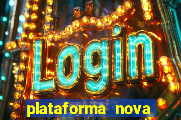 plataforma nova pagando hoje